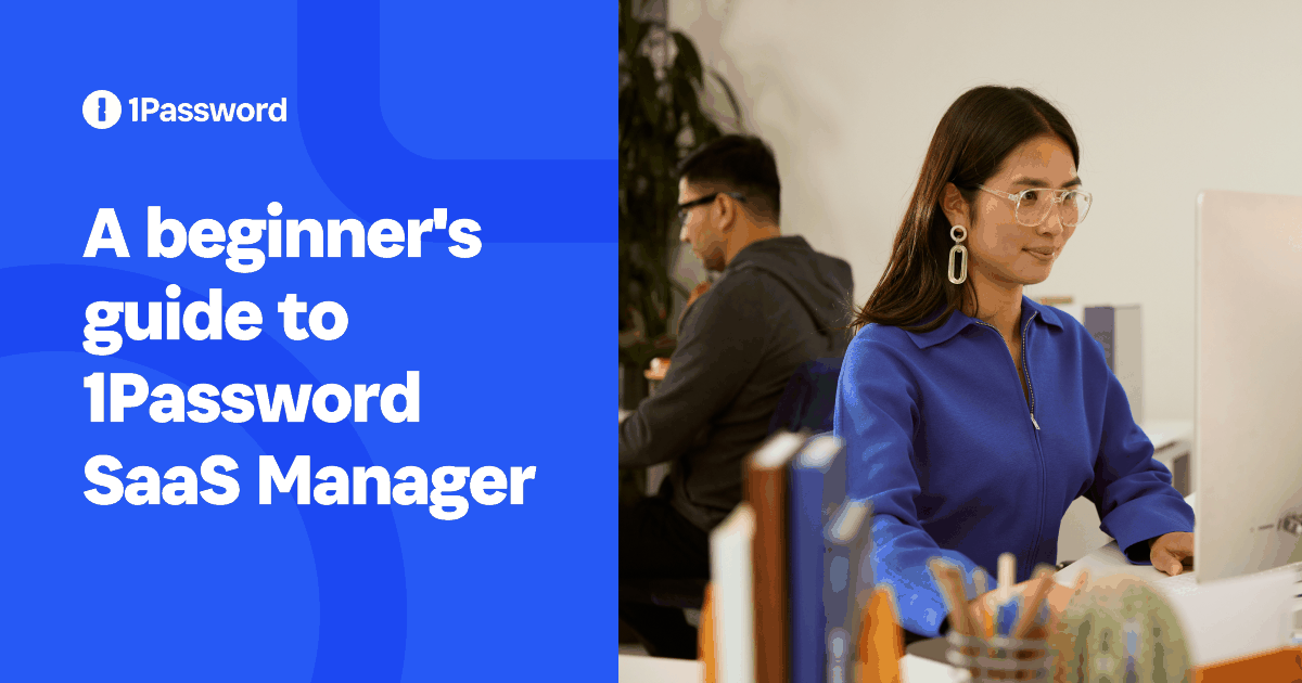 A beginner's guide to 1Password SaaS Manager